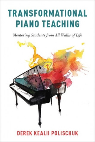 Book TRANSFORMATIONAL PIANO TEACHING MENTORIN DEREK KEA POLISCHUK