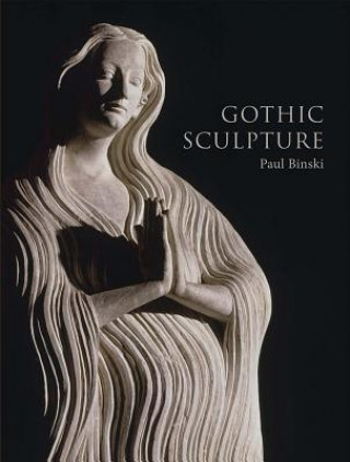 Kniha Gothic Sculpture Paul Binski