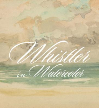 Könyv Whistler in Watercolor Lee Glazer