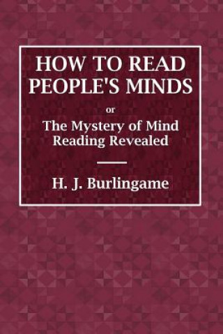 Kniha How to Read People's Minds or The Mystery of Mind Reading Revealed H. J. Burlingame