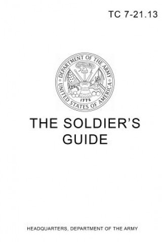 Kniha TC 7-21.13 The Soldier's Guide Headquarters Department of the Army