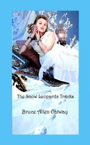 Kniha Snow Leopards Tracks Bruce Allen Oatway