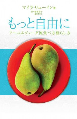 Könyv Freedom in Your Relationship with Food - Japanese Version: How to Live More Freely, How to Eat Ayurveda Flow Myra Lewin