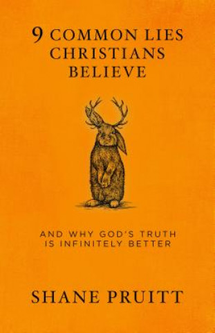 Könyv 9 Common Lies Christians Believe Shane Pruitt