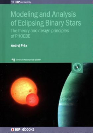 Könyv Modeling and Analysis of Eclipsing Binary Stars Andrej Prsa