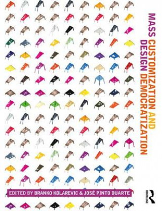 Knjiga Mass Customization and Design Democratization Branko Kolarevic