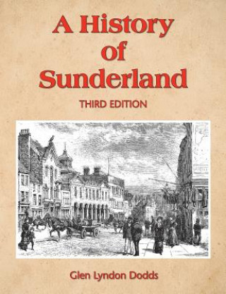 Kniha A History of Sunderland: Third Edition Glen Lyndon Dodds