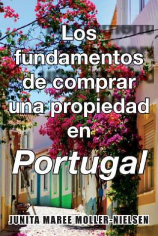 Kniha The Basics of Buying Property in Portugal: Spanish Translation Miss Junita Maree Moller-Nielsen