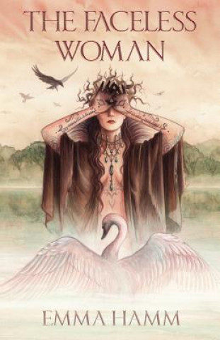 Livre The Faceless Woman: A Swan Princess Retelling Emma Hamm