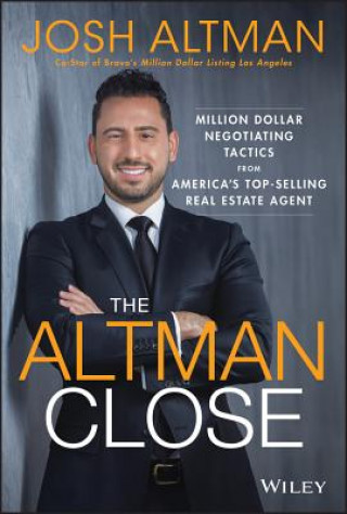 Könyv Altman Close - Million-Dollar Negotiating Tactics from America's Top-Selling Real Estate Agent Josh Altman