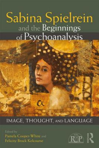 Könyv Sabina Spielrein and the Beginnings of Psychoanalysis Pamela Cooper-White