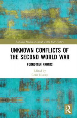 Kniha Unknown Conflicts of the Second World War Chris Murray