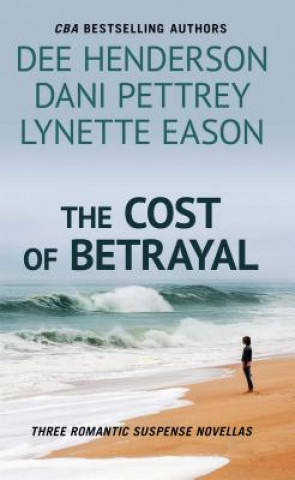Carte The Cost of Betrayal: Three Romantic Suspense Novels Dee Henderson