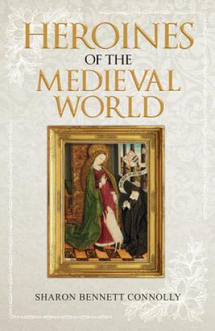 Книга Heroines of the Medieval World Sharon Bennett Connolly