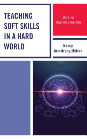 Kniha Teaching Soft Skills in a Hard World Nancy Armstrong Melser