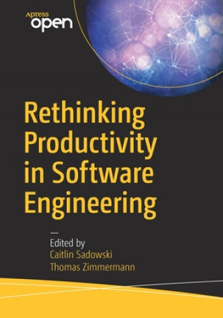 Kniha Rethinking Productivity in Software Engineering Caitlin Sadowski