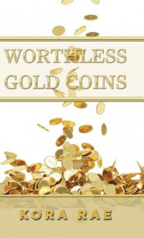 Könyv Worthless Gold Coins Kora Rae