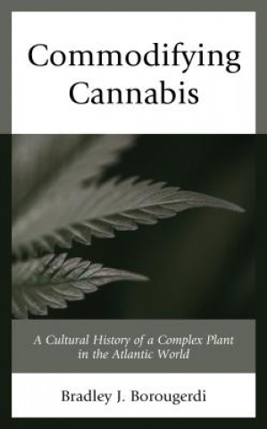 Knjiga Commodifying Cannabis Bradley J. Borougerdi