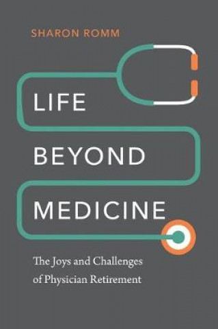 Kniha Life beyond Medicine - The Joys and Challenges of Physician Retirement Romm