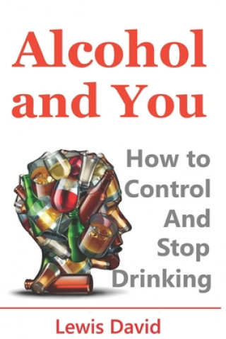 Carte Alcohol and You - 21 Ways to Control and Stop Drinking Lewis David