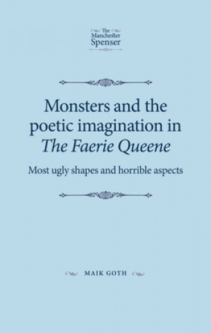 Könyv Monsters and the Poetic Imagination in the Faerie Queene Maik Goth