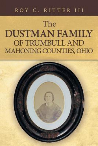 Kniha Dustman Family of Trumbull and Mahoning Counties, Ohio Roy C. Ritter III