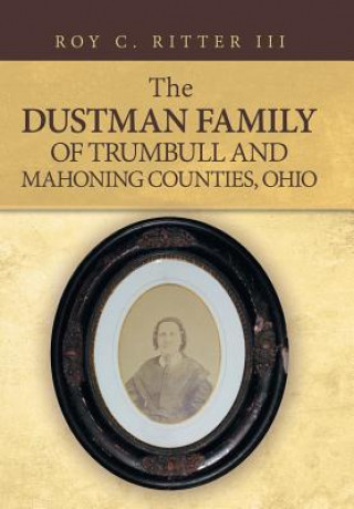 Kniha Dustman Family of Trumbull and Mahoning Counties, Ohio Roy C. Ritter III