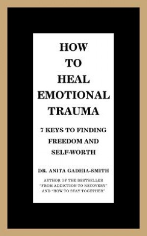 Kniha How to Heal Emotional Trauma Dr. Anita Gadhia-Smith