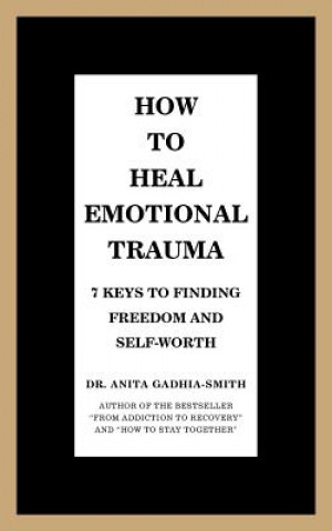 Knjiga How to Heal Emotional Trauma Dr. Anita Gadhia-Smith