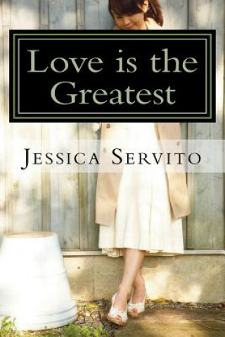Könyv Love Is the Greatest Jessica B Servito