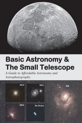 Kniha Basic Astronomy & the Small Telescope: A Guide to Affordable Astronomy and Astrophotography Matthew M Desipio Jr