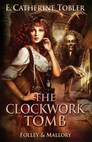Knjiga The Clockwork Tomb E Catherine Tobler