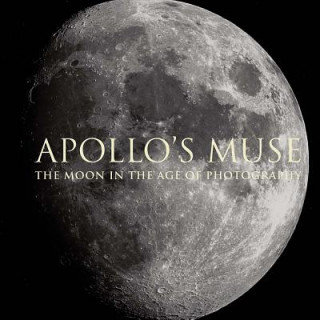 Könyv Apollo`s Muse - The Moon in the Age of Photography Mia Fineman
