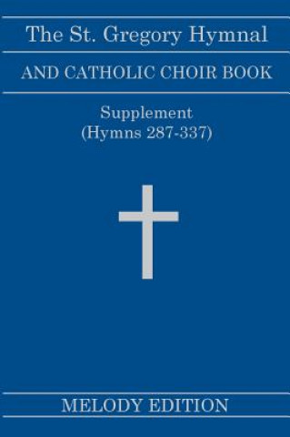 Kniha St. Gregory Hymnal and Catholic Choir Book. Singers Ed. Melody Ed. - Supplement Nicola A Montani