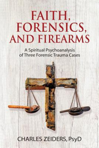 Książka Faith, Forensics, and Firearms Charles Zeiders