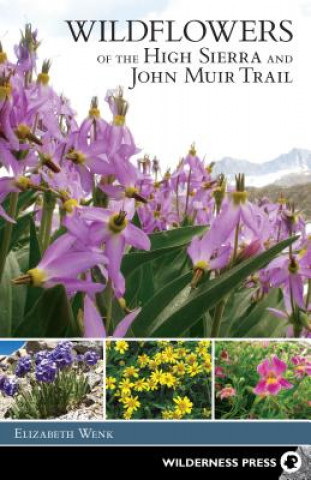 Könyv Wildflowers of the High Sierra and John Muir Trail Elizabeth Wenk