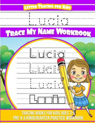 Knjiga Lucia Letter Tracing for Kids Trace my Name Workbook: Tracing Books for Kids ages 3 - 5 Pre-K & Kindergarten Practice Workbook Yolie Davis