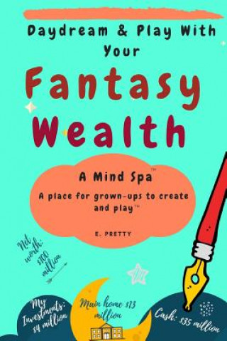 Książka Daydream & Play with Your Fantasy Wealth: A Mind Spa - A place for grown-ups to create and play E Pretty