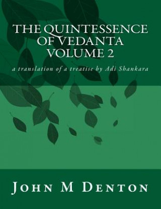 Könyv The Quintessence of Vedanta: A Translation of a Treatise by Adi Shankara John M Denton