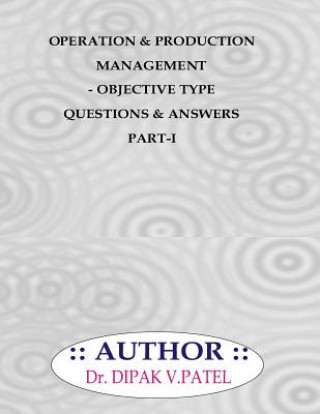 Knjiga Operation and production Management- Objective type questions and Answers Part-I Dr Dipak V Patel