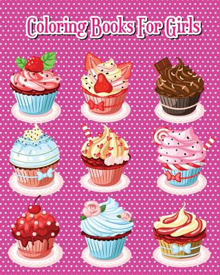 Könyv Coloring Books For Girls: Delicious Desserts Coloring Book Pink Edition: Cakes, Ice Cream, Cupcakes and More! Selene Dean