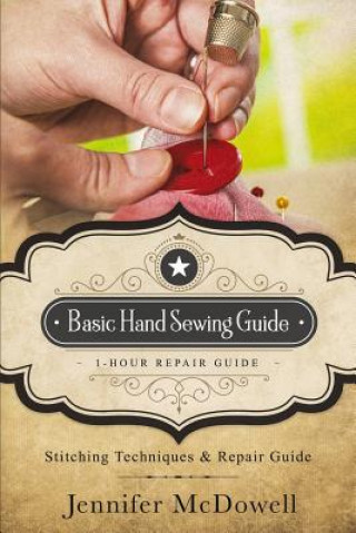 Könyv Basic Hand Sewing Guide 1-Hour Repair Guide: Stitching Techniques & Repair Guide Jennifer McDowell