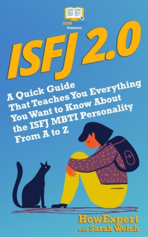 Kniha Isfj 2.0: A Quick Guide That Teaches You Everything You Want to Know About the ISFJ MBTI Personality From A to Z Howexpert