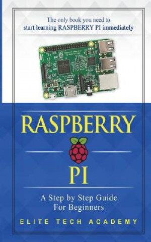 Knjiga Raspberry PI: A Step By Step Guide For Beginners Elite Tech Academy