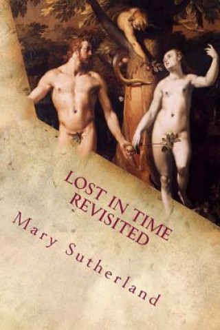 Kniha Lost in Time Revisited: Apocalyptic Religions and Catastrophe Traditions in Ancient Mythologies and Rituals Mary Sutherland