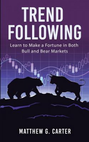 Βιβλίο Trend Following: Learn to Make a Fortune in Both Bull and Bear Markets Matthew G Carter