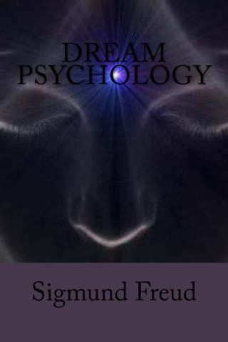 Carte Dream Psychology: Psychoanalysis for Beginners Sigmund Freud