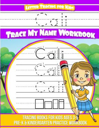 Kniha Cali Letter Tracing for Kids Trace my Name Workbook: Tracing Books for Kids ages 3 - 5 Pre-K & Kindergarten Practice Workbook Yolie Davis