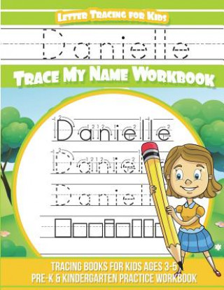 Książka Danielle Letter Tracing for Kids Trace my Name Workbook: Tracing Books for Kids ages 3 - 5 Pre-K & Kindergarten Practice Workbook Yolie Davis