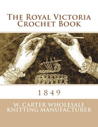 Carte The Royal Victoria Crochet Book: 1849 W Carter Wholesale Knitting Manufacture